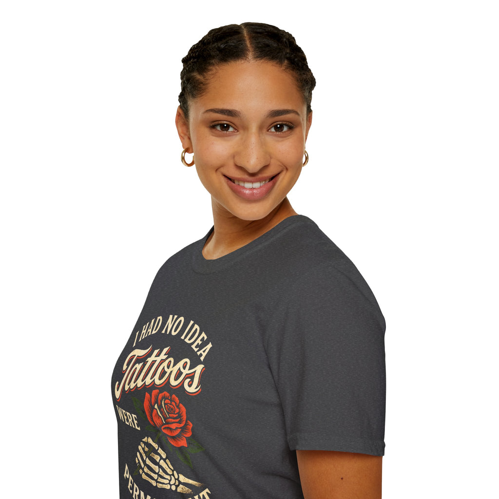 I Had No Idea Tattoos Were Permanent T-Shirt – Funny Tattoo Rose Graphic Tee