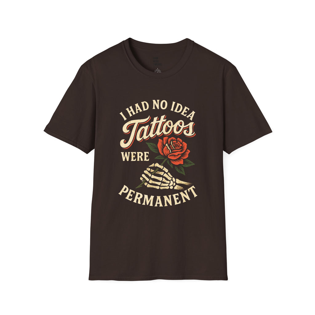 I Had No Idea Tattoos Were Permanent T-Shirt – Funny Tattoo Rose Graphic Tee